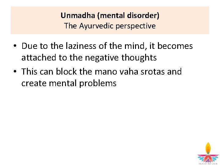 Unmadha (mental disorder) The Ayurvedic perspective • Due to the laziness of the mind,