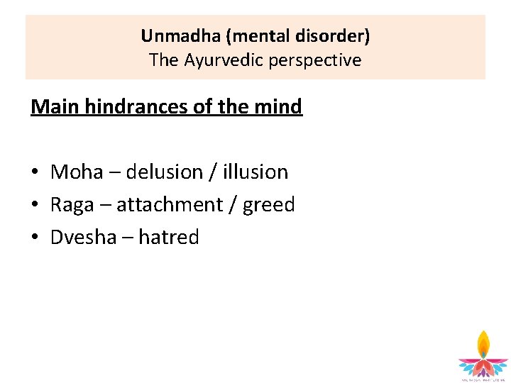 Unmadha (mental disorder) The Ayurvedic perspective Main hindrances of the mind • Moha –