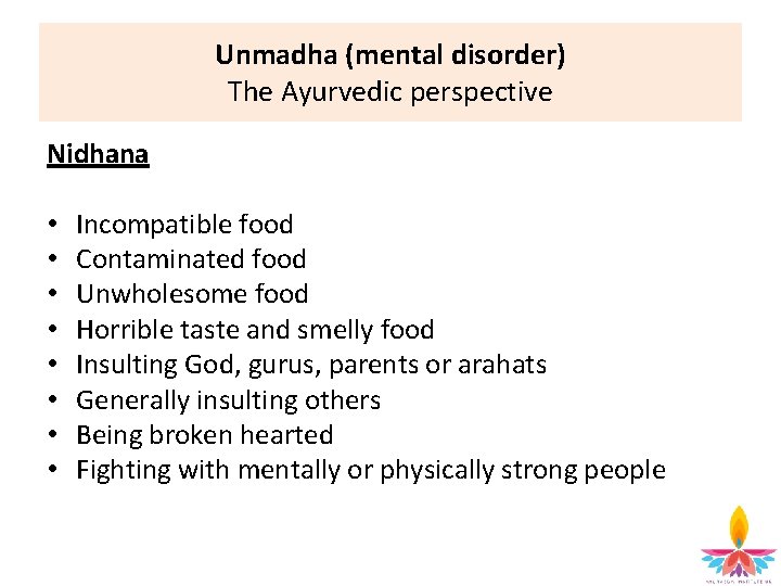 Unmadha (mental disorder) The Ayurvedic perspective Nidhana • • Incompatible food Contaminated food Unwholesome