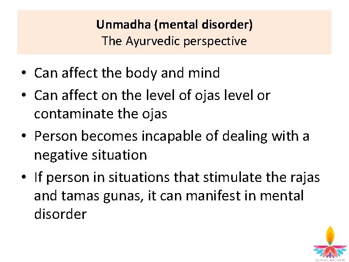 Unmadha (mental disorder) The Ayurvedic perspective • Can affect the body and mind •