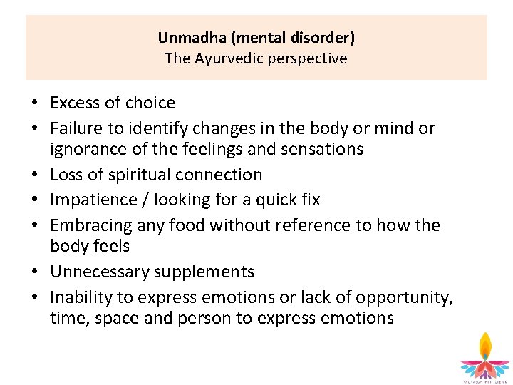 Unmadha (mental disorder) The Ayurvedic perspective • Excess of choice • Failure to identify