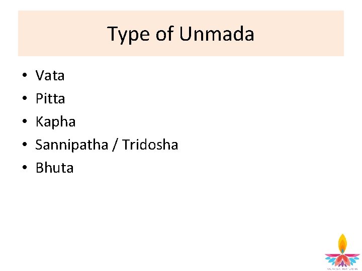 Type of Unmada • • • Vata Pitta Kapha Sannipatha / Tridosha Bhuta 