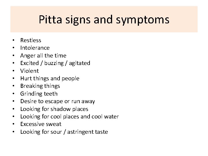 Pitta signs and symptoms • • • • Restless Intolerance Anger all the time