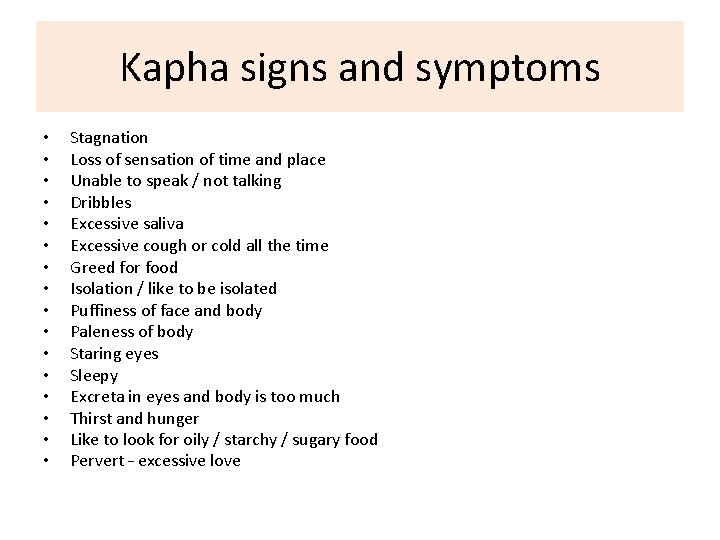 Kapha signs and symptoms • • • • Stagnation Loss of sensation of time