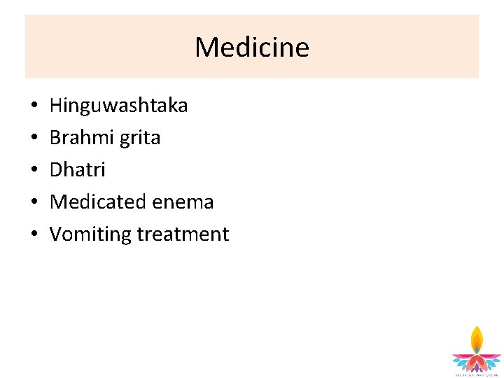 Medicine • • • Hinguwashtaka Brahmi grita Dhatri Medicated enema Vomiting treatment 
