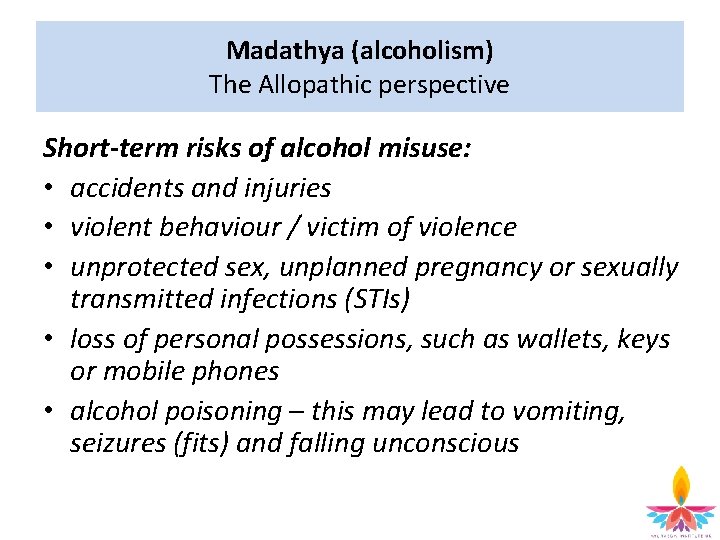 Madathya (alcoholism) The Allopathic perspective Short-term risks of alcohol misuse: • accidents and injuries