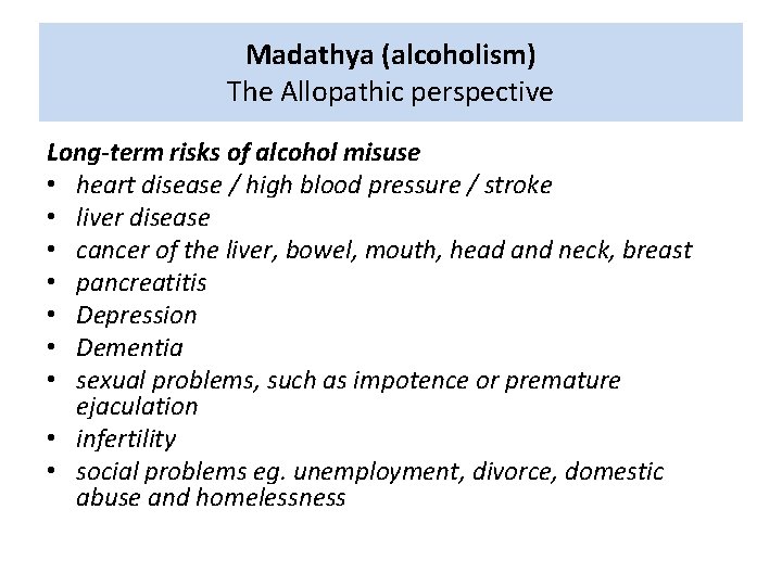 Madathya (alcoholism) The Allopathic perspective Long-term risks of alcohol misuse • heart disease /