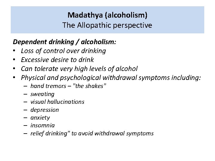 Madathya (alcoholism) The Allopathic perspective Dependent drinking / alcoholism: • Loss of control over