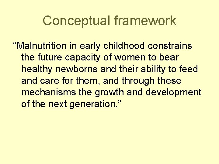 Conceptual framework “Malnutrition in early childhood constrains the future capacity of women to bear