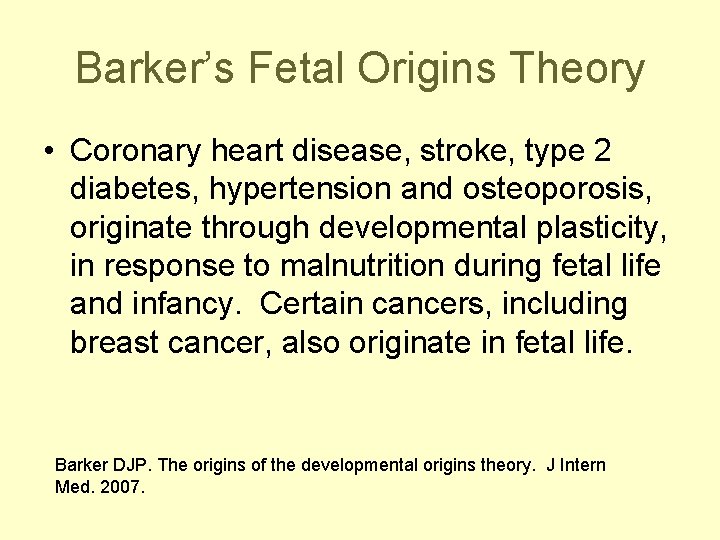 Barker’s Fetal Origins Theory • Coronary heart disease, stroke, type 2 diabetes, hypertension and