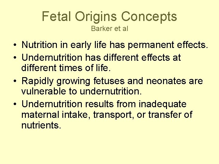 Fetal Origins Concepts Barker et al • Nutrition in early life has permanent effects.