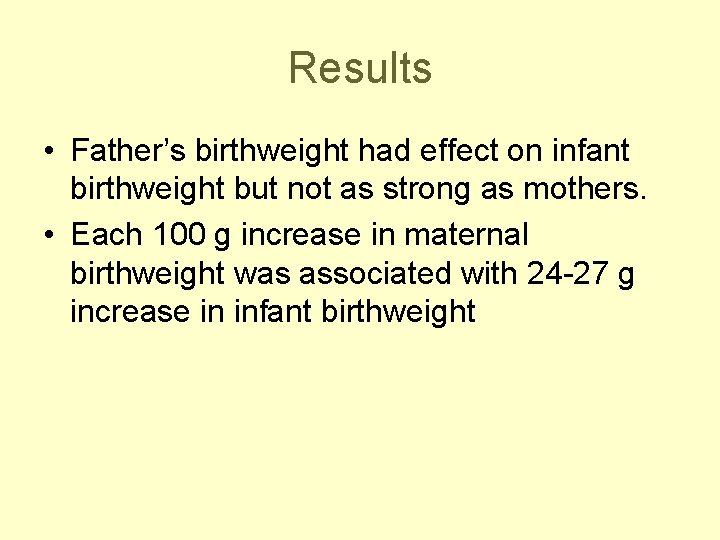 Results • Father’s birthweight had effect on infant birthweight but not as strong as