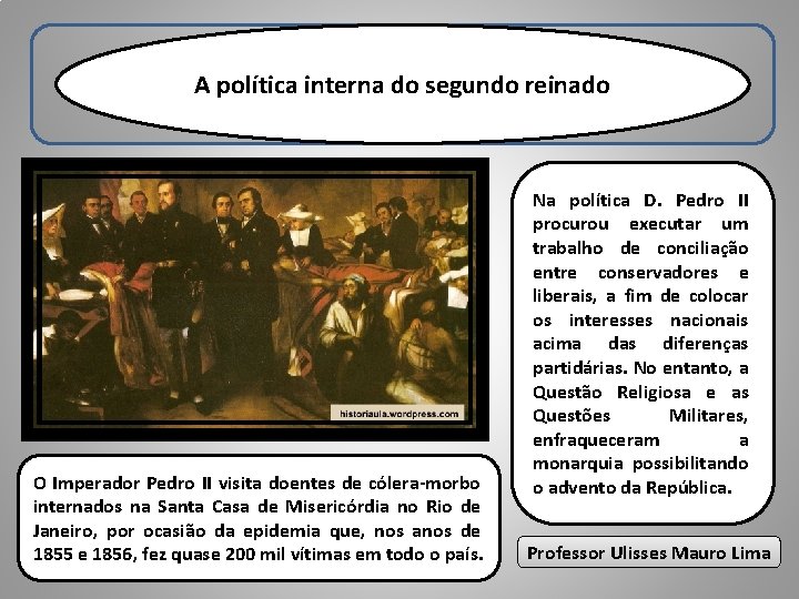 A política interna do segundo reinado O Imperador Pedro II visita doentes de cólera-morbo