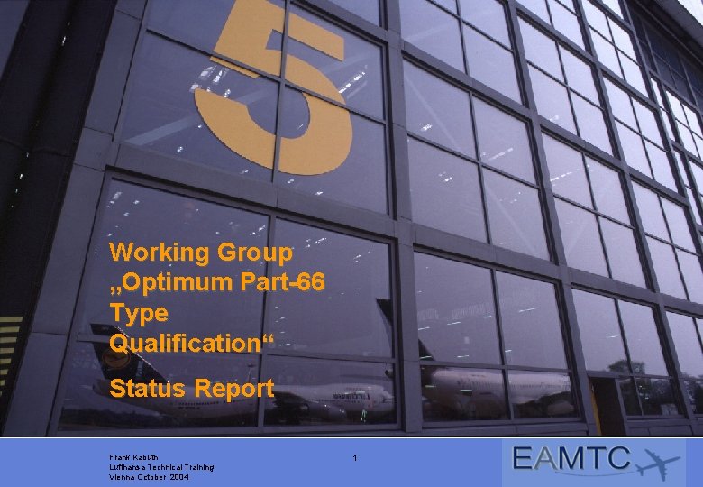 Working Group „Optimum Part-66 Type Qualification“ Status Report Frank Kabuth Lufthansa Technical Training Vienna