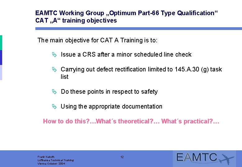 EAMTC Working Group „Optimum Part-66 Type Qualification“ CAT „A“ training objectives The main objective