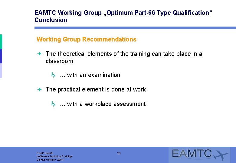 EAMTC Working Group „Optimum Part-66 Type Qualification“ Conclusion Working Group Recommendations Q The theoretical