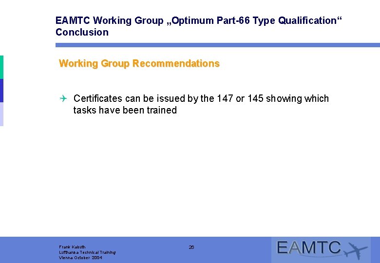 EAMTC Working Group „Optimum Part-66 Type Qualification“ Conclusion Working Group Recommendations Q Certificates can