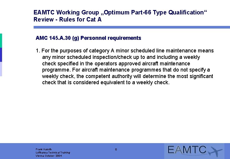 EAMTC Working Group „Optimum Part-66 Type Qualification“ Review - Rules for Cat A AMC