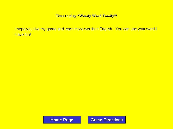 Time to play “Wendy Word Family”! I hope you like my game and learn