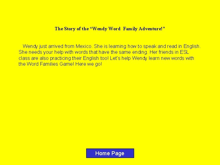 The Story of the “Wendy Word Family Adventure!” Wendy just arrived from Mexico. She