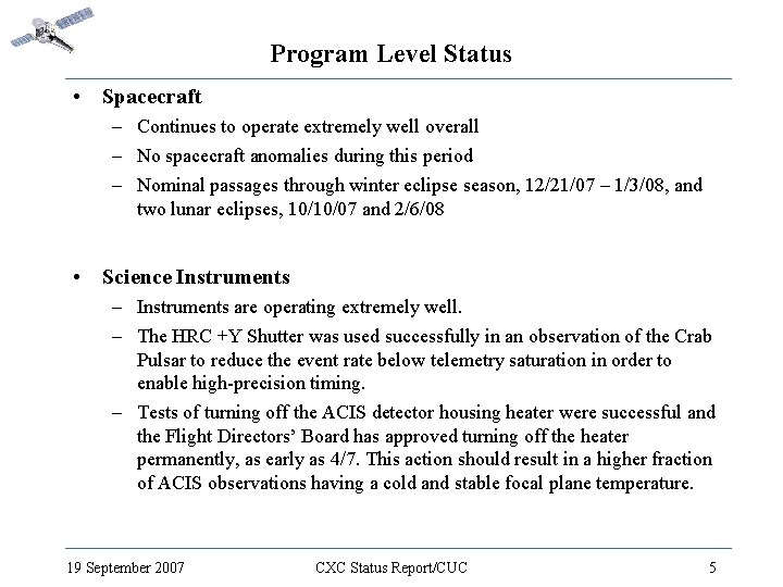 Program Level Status • Spacecraft – Continues to operate extremely well overall – No