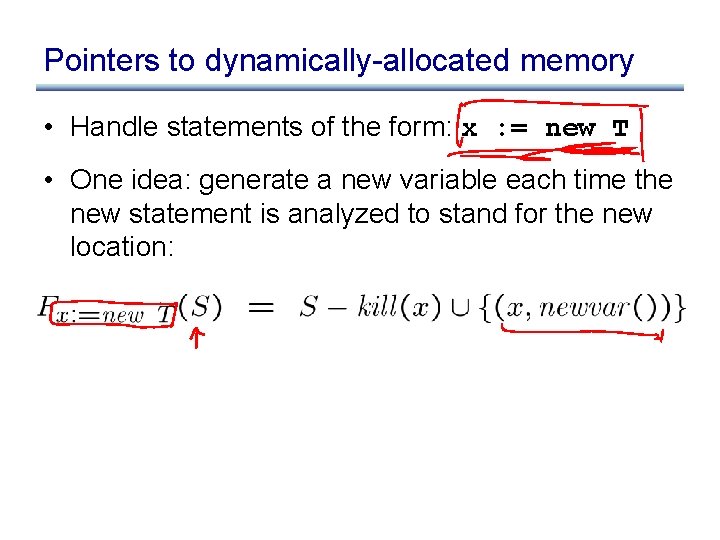 Pointers to dynamically-allocated memory • Handle statements of the form: x : = new