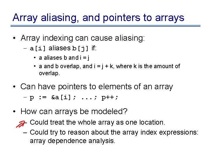 Array aliasing, and pointers to arrays • Array indexing can cause aliasing: – a[i]