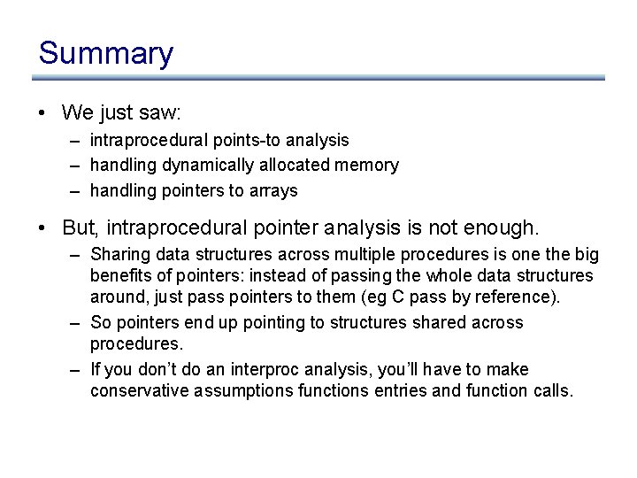 Summary • We just saw: – intraprocedural points-to analysis – handling dynamically allocated memory