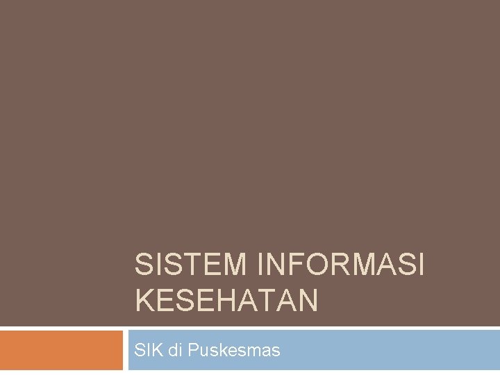 SISTEM INFORMASI KESEHATAN SIK di Puskesmas 