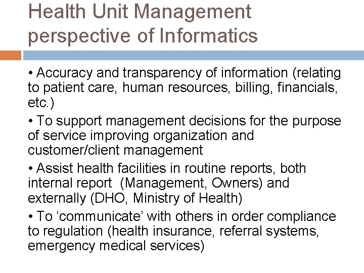 Health Unit Management perspective of Informatics • Accuracy and transparency of information (relating to