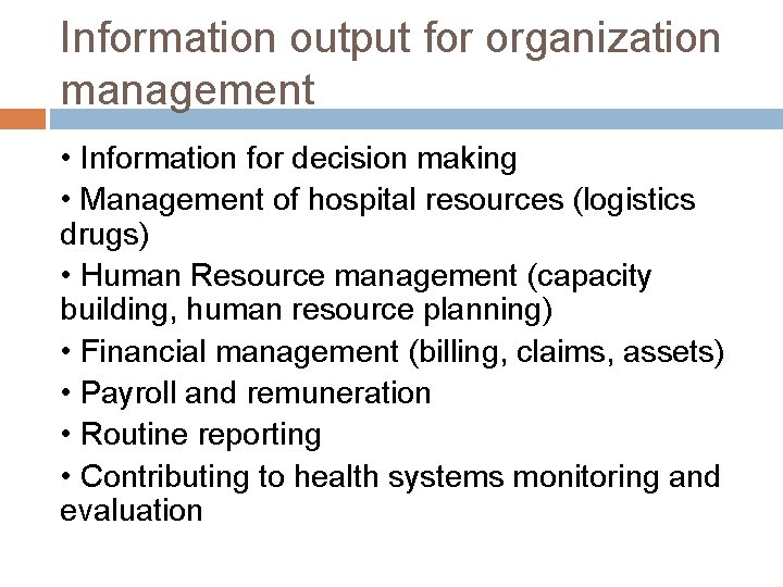 Information output for organization management • Information for decision making • Management of hospital