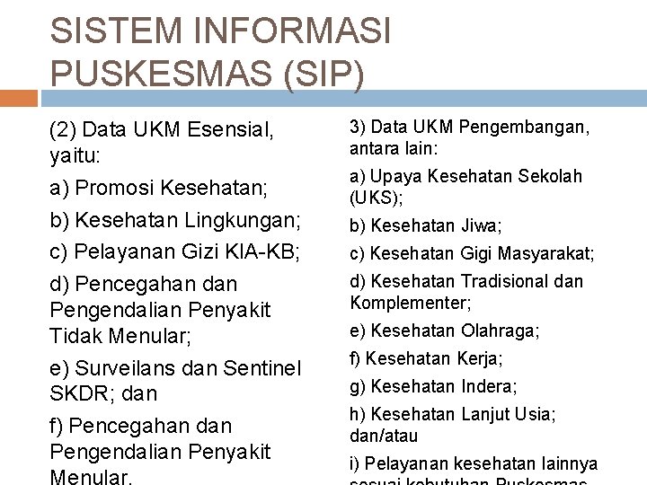 SISTEM INFORMASI PUSKESMAS (SIP) (2) Data UKM Esensial, yaitu: a) Promosi Kesehatan; b) Kesehatan