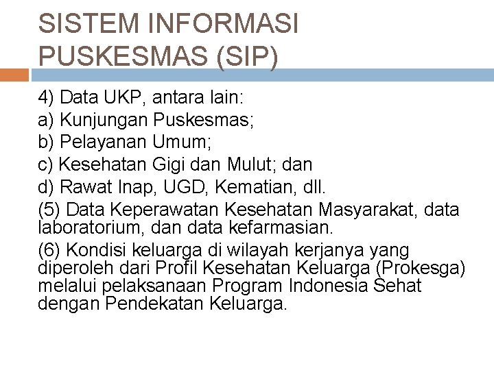 SISTEM INFORMASI PUSKESMAS (SIP) 4) Data UKP, antara lain: a) Kunjungan Puskesmas; b) Pelayanan