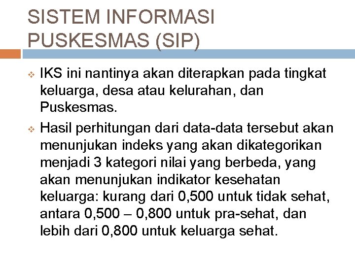 SISTEM INFORMASI PUSKESMAS (SIP) v v IKS ini nantinya akan diterapkan pada tingkat keluarga,