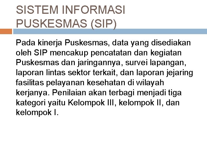 SISTEM INFORMASI PUSKESMAS (SIP) Pada kinerja Puskesmas, data yang disediakan oleh SIP mencakup pencatatan