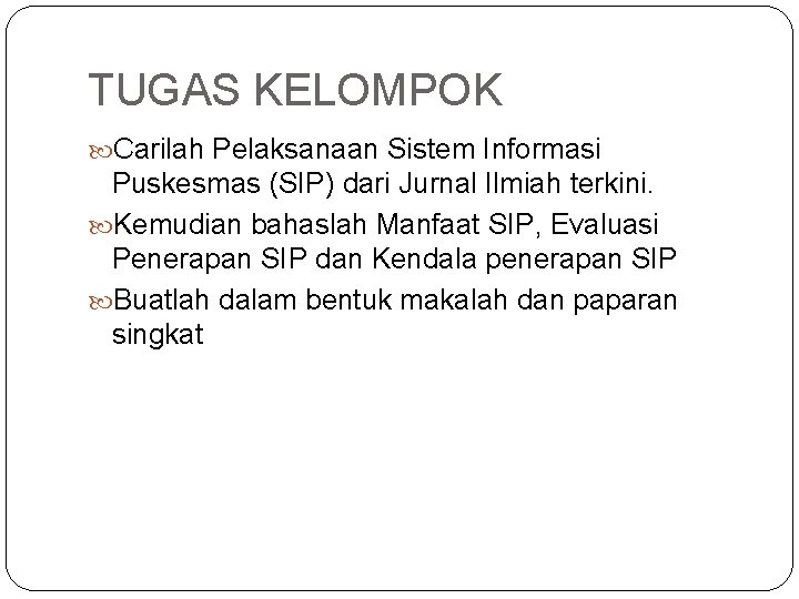 TUGAS KELOMPOK Carilah Pelaksanaan Sistem Informasi Puskesmas (SIP) dari Jurnal Ilmiah terkini. Kemudian bahaslah