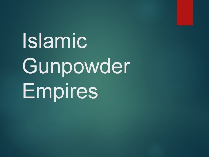 Islamic Gunpowder Empires 