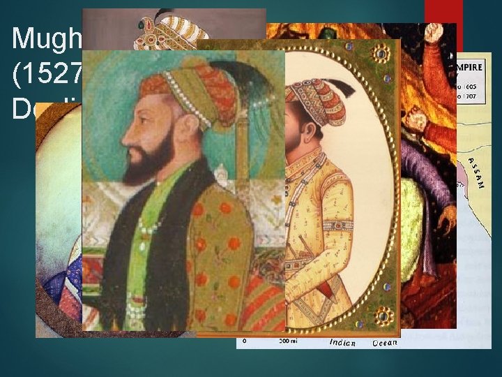 Mughal Empire (1527 -1857) Decline: 1700 s 