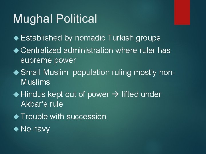 Mughal Political Established by nomadic Turkish groups Centralized administration where ruler has supreme power