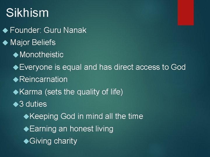 Sikhism Founder: Major Guru Nanak Beliefs Monotheistic Everyone is equal and has direct access