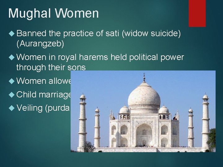 Mughal Women Banned the practice of sati (widow suicide) (Aurangzeb) Women in royal harems