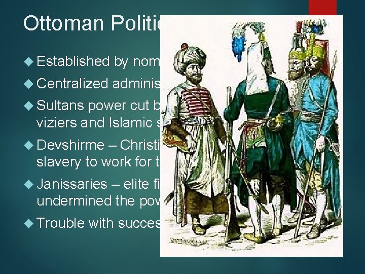 Ottoman Political Established by nomadic Turkish groups Centralized administration Sultans power cut by aristocracy,