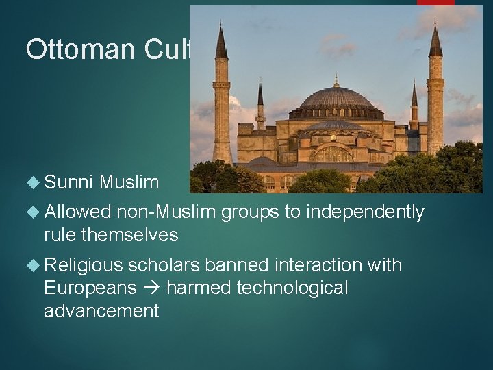 Ottoman Culture Sunni Muslim Allowed non-Muslim groups to independently rule themselves Religious scholars banned