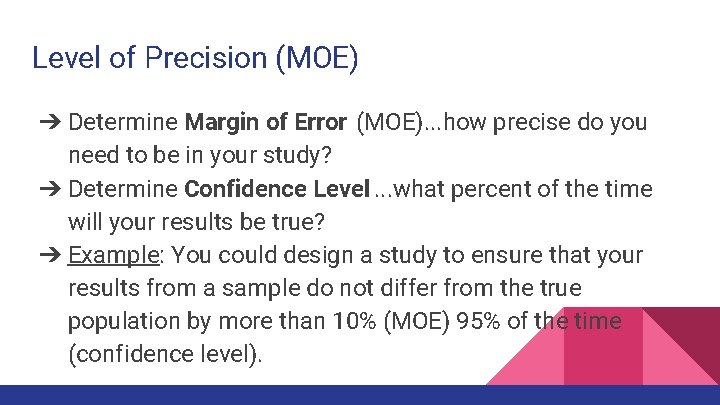 Level of Precision (MOE) ➔ Determine Margin of Error (MOE). . . how precise