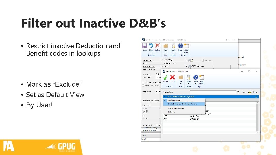 Filter out Inactive D&B’s • Restrict inactive Deduction and Benefit codes in lookups • Filter out Inactive D&B’s • Restrict inactive Deduction and Benefit codes in lookups •