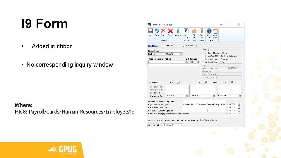 I 9 Form • Added in ribbon • No corresponding inquiry window Where: HR I 9 Form • Added in ribbon • No corresponding inquiry window Where: HR