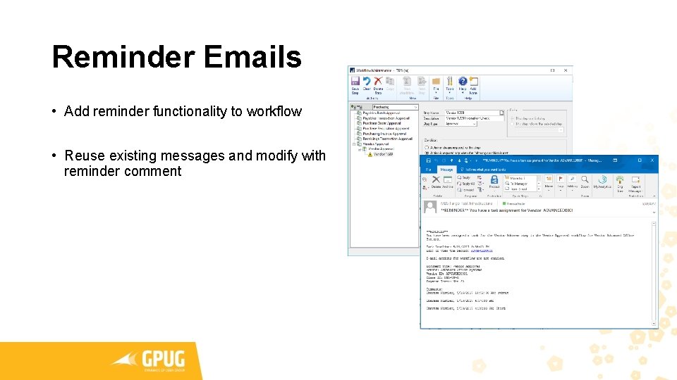 Reminder Emails • Add reminder functionality to workflow • Reuse existing messages and modify Reminder Emails • Add reminder functionality to workflow • Reuse existing messages and modify