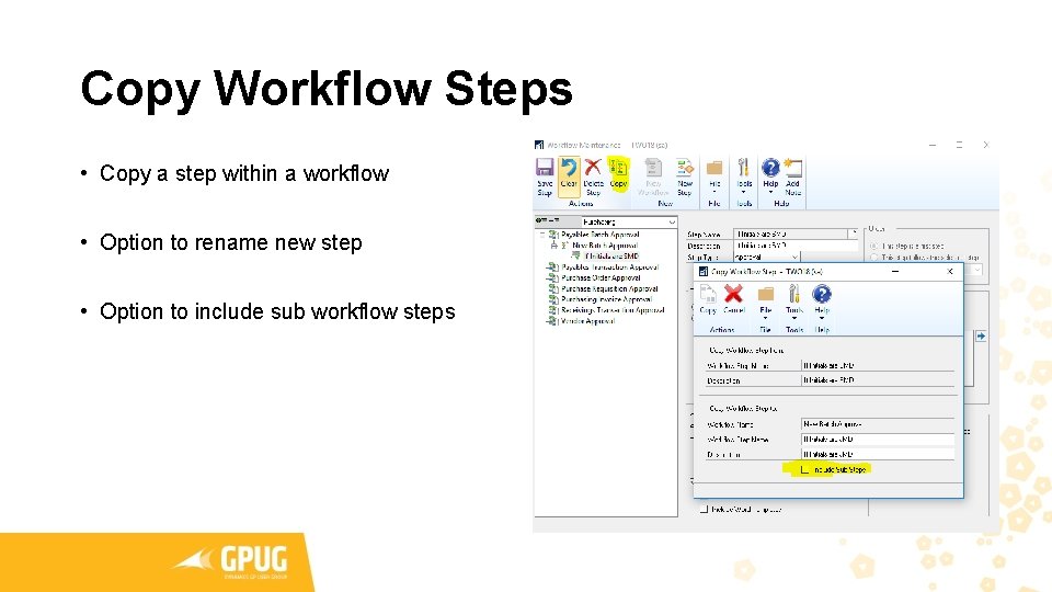 Copy Workflow Steps • Copy a step within a workflow • Option to rename Copy Workflow Steps • Copy a step within a workflow • Option to rename