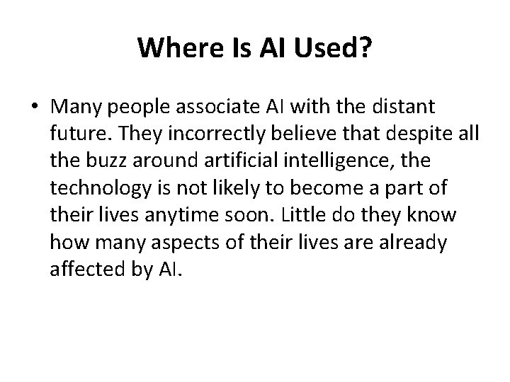 Where Is AI Used? • Many people associate AI with the distant future. They