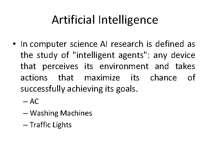 Artificial Intelligence • In computer science AI research is defined as the study of